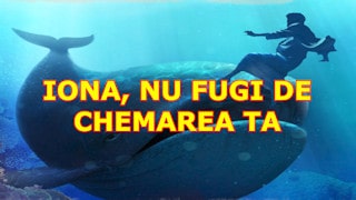 Iona, nu fugi de chemarea ta