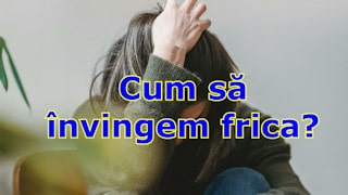 Cum să învingem frica?